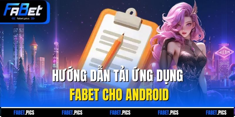 Hướng dẫn tải ứng dụng Fabet cho Android