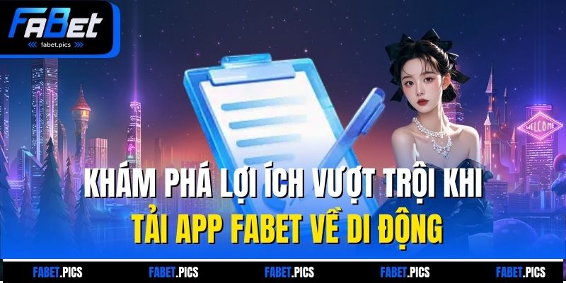 Khám phá lợi ích vượt trội khi tải app Fabet về di động