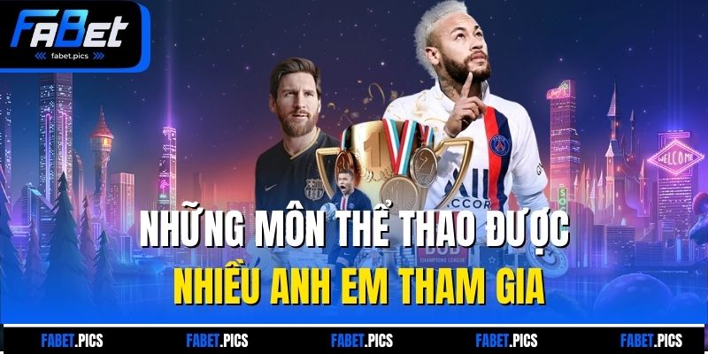 Những môn thể thao được nhiều anh em tham gia