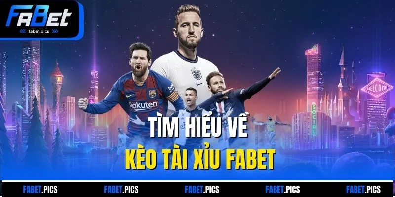 Tìm hiểu về kèo tài xỉu FABET